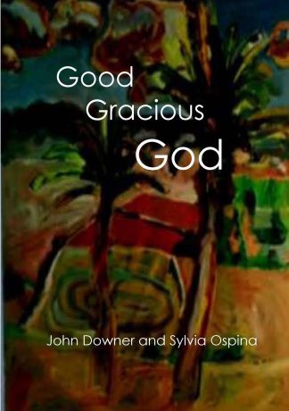 John Downer, Sylvia Ospina Good Gracious God