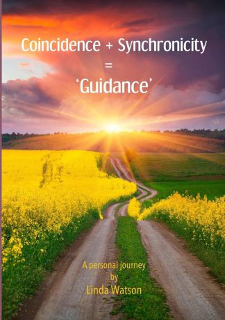 Linda Watson Coincidence . Synchronicity . .Guidance.. A Personal Journey