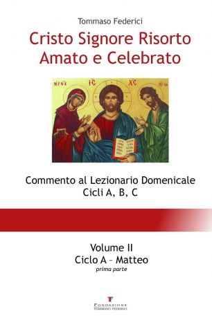 Tommaso Federici Cristo Signore Risorto Amato e Celebrato - Volume II - Ciclo A Matteo (prima parte)