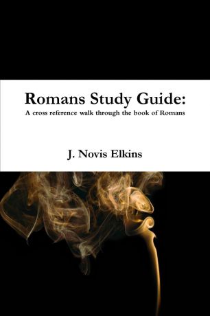 J. Novis Elkins Romans Study Guide. a cross reference guide through Romans
