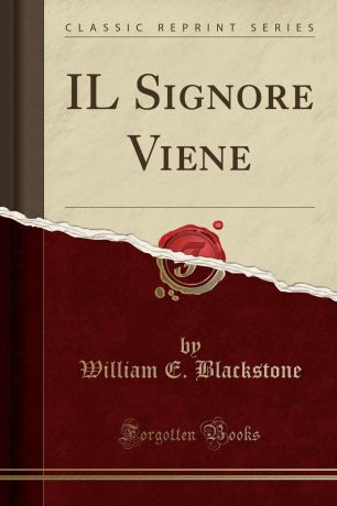 William E. Blackstone IL Signore Viene (Classic Reprint)