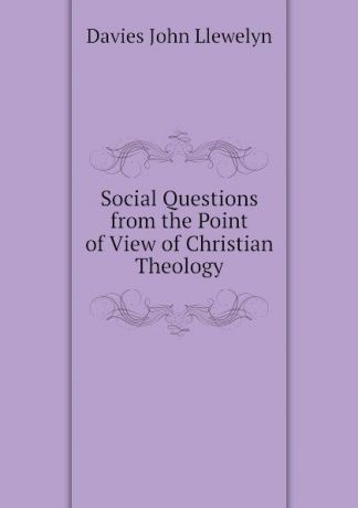 Davies John Llewelyn Social Questions from the Point of View of Christian Theology