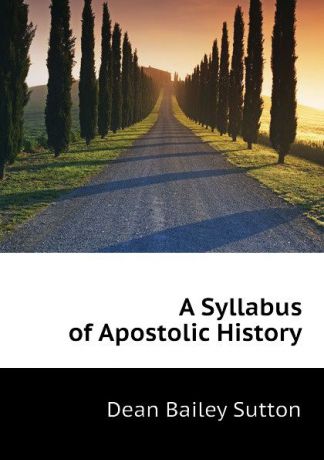 Dean Bailey Sutton A Syllabus of Apostolic History