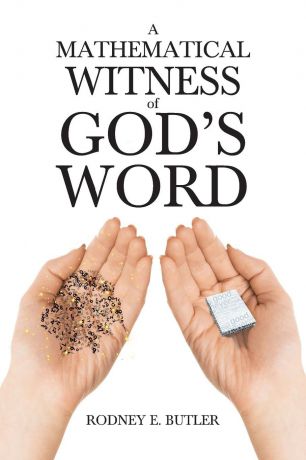 Rodney E. Butler A Mathematical Witness of God.s Word