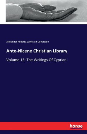 Alexander Roberts, James Sir Donaldson Ante-Nicene Christian Library