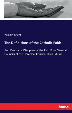 William Bright The Definitions of the Catholic Faith