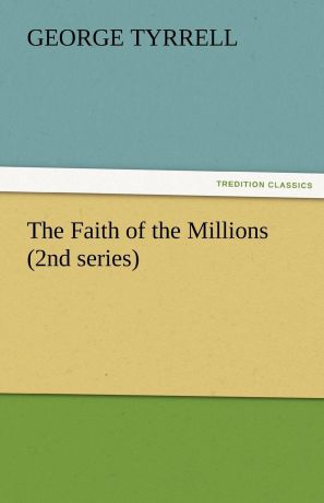 George Tyrrell The Faith of the Millions (2nd Series)