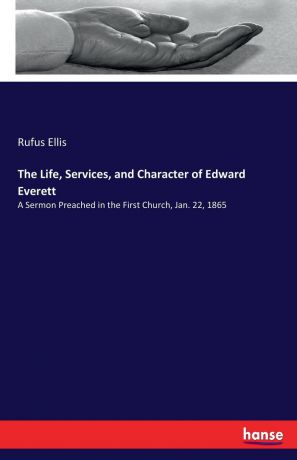 Rufus Ellis The Life, Services, and Character of Edward Everett