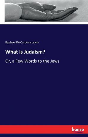 Raphael De Cordova Lewin What is Judaism.