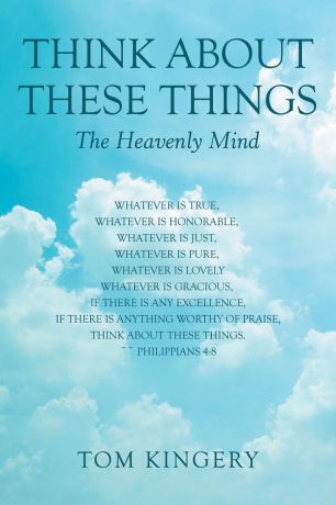 Tom Kingery Think About These Things. The Heavenly Mind