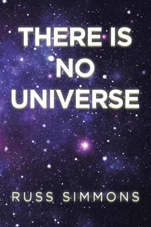 Russ Simmons There Is No Universe