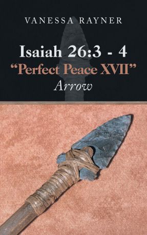Vanessa Rayner Isaiah 26. 3 - 4 "Perfect Peace Xvii": Arrow