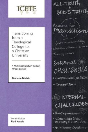 Semeon Mulatu Transitioning from a Theological College to a Christian University. A Multi-Case Study in the East African Context