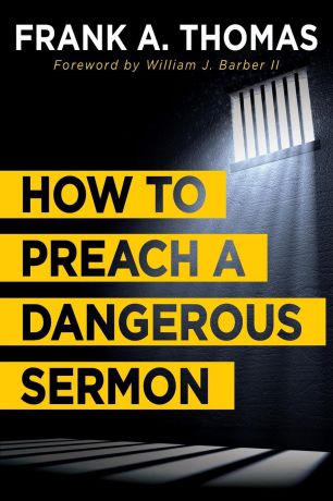 Frank A Thomas How to Preach a Dangerous Sermon