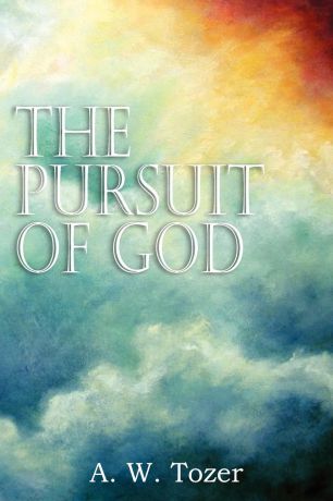 A. W. Tozer The Pursuit of God