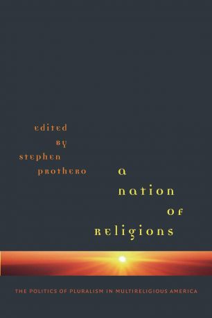 A Nation of Religions. The Politics of Pluralism in Multireligious America
