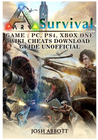 Josh Abbott Ark Survival Game, PC, PS4, Xbox One, Wiki, Cheats, Download Guide Unofficial