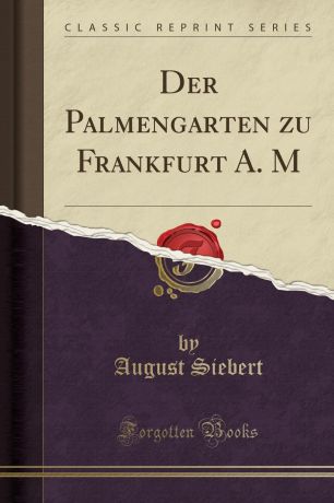 August Siebert Der Palmengarten zu Frankfurt A. M (Classic Reprint)