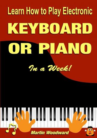 Martin Woodward Learn How to Play Electronic Keyboard or Piano In a Week.