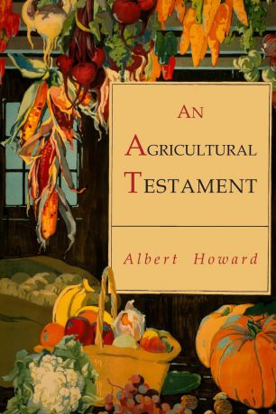 Albert Howard An Agricultural Testament
