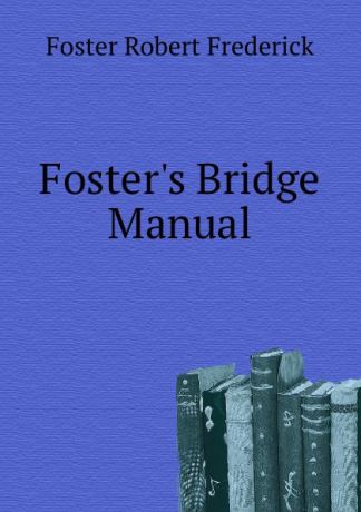 Foster Robert Frederick Foster.s Bridge Manual