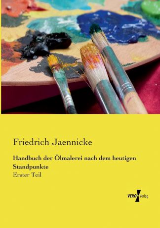 Friedrich Jaennicke Handbuch der Olmalerei nach dem heutigen Standpunkte