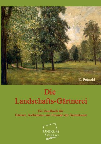 E. Petzold Die Landschafts-Gartnerei
