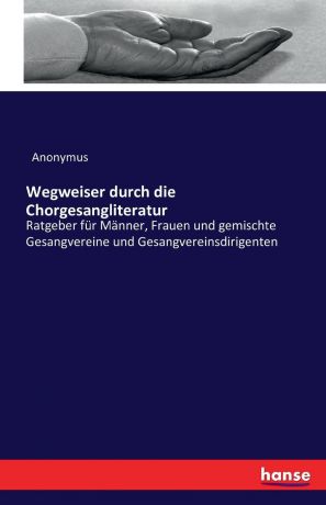 Anonymus Wegweiser durch die Chorgesangliteratur