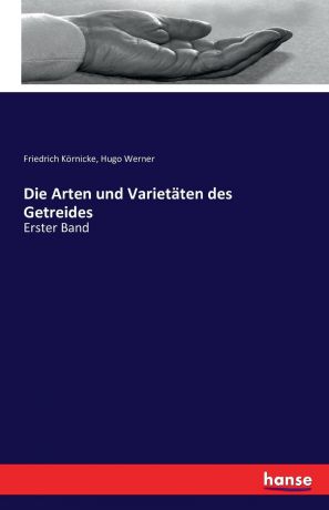 Friedrich Körnicke, Hugo Werner Die Arten und Varietaten des Getreides