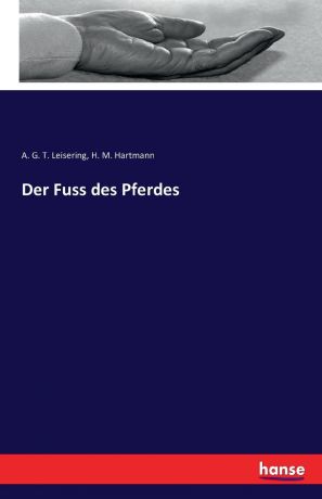 A. G. T. Leisering, H. M. Hartmann Der Fuss des Pferdes
