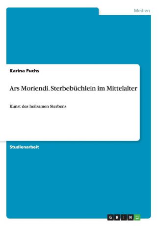 Karina Fuchs Ars Moriendi. Sterbebuchlein im Mittelalter