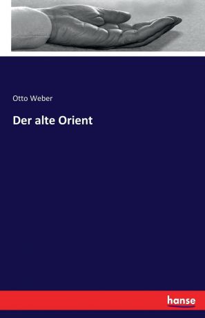 Otto Weber Der alte Orient