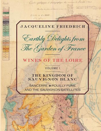 Jacqueline Friedrich Earthly Delights from the Garden of France/Wines of the Loire/Volume One