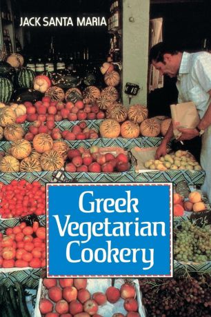 Jack Santa Maria Greek Vegetarian Cookery