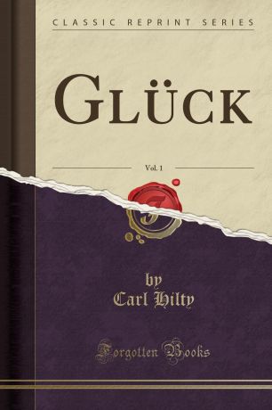 Carl Hilty Gluck, Vol. 1 (Classic Reprint)