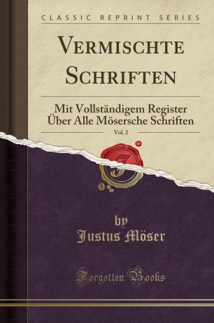 Justus Möser Vermischte Schriften, Vol. 2. Mit Vollstandigem Register Uber Alle Mosersche Schriften (Classic Reprint)
