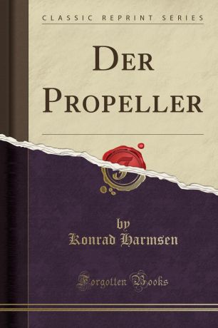 Konrad Harmsen Der Propeller (Classic Reprint)