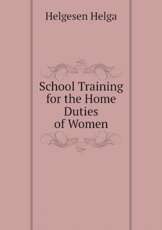 Helgesen Helga School Training for the Home Duties of Women