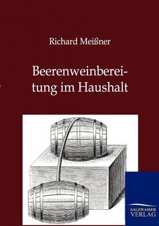 Richard Meißner Beerenweinbereitung im Haushalt