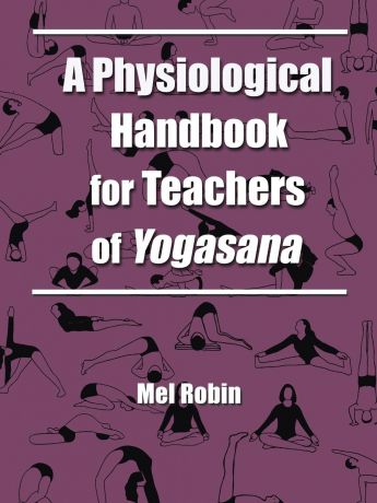 Mel Robin A Physiological Handbook for Teachers of Yogasana