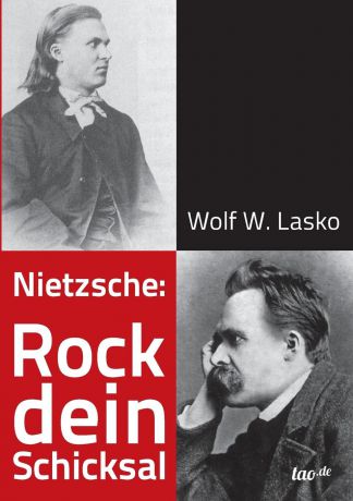 Wolf W. Lasko Nietzsche. Rock dein Schicksal