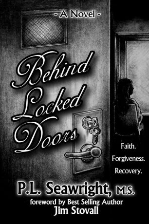 Pamela Seawright Behind Locked Doors. Faith,Forgiveness,Recovery