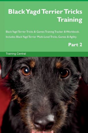 Training Central Black Yagd Terrier Tricks Training Black Yagd Terrier Tricks . Games Training Tracker . Workbook. Includes. Black Yagd Terrier Multi-Level Tricks, Games . Agility. Part 2