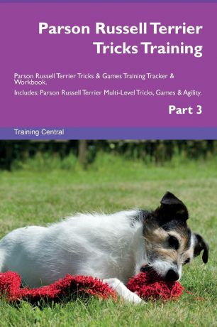 Training Central Parson Russell Terrier Tricks Training Parson Russell Terrier Tricks . Games Training Tracker . Workbook. Includes. Parson Russell Terrier Multi-Level Tricks, Games . Agility. Part 3