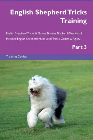 Training Central English Shepherd Tricks Training English Shepherd Tricks . Games Training Tracker . Workbook. Includes. English Shepherd Multi-Level Tricks, Games . Agility. Part 3