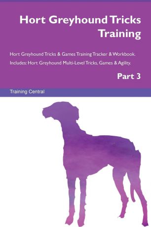 Training Central Hort Greyhound Tricks Training Hort Greyhound Tricks . Games Training Tracker . Workbook. Includes. Hort Greyhound Multi-Level Tricks, Games . Agility. Part 3
