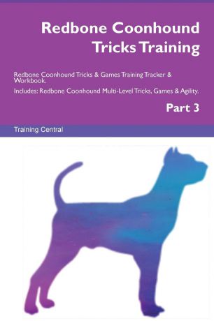 Training Central Redbone Coonhound Tricks Training Redbone Coonhound Tricks . Games Training Tracker . Workbook. Includes. Redbone Coonhound Multi-Level Tricks, Games . Agility. Part 3