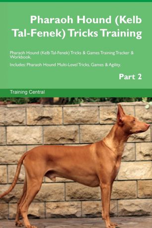 Training Central Pharaoh Hound (Kelb Tal-Fenek) Tricks Training Pharaoh Hound (Kelb Tal-Fenek) Tricks . Games Training Tracker . Workbook. Includes. Pharaoh Hound Multi-Level Tricks, Games . Agility. Part 2