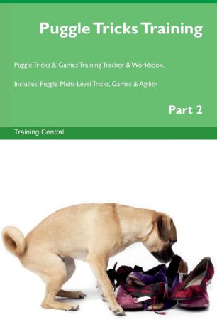 Training Central Puggle Tricks Training Puggle Tricks . Games Training Tracker . Workbook. Includes. Puggle Multi-Level Tricks, Games . Agility. Part 2