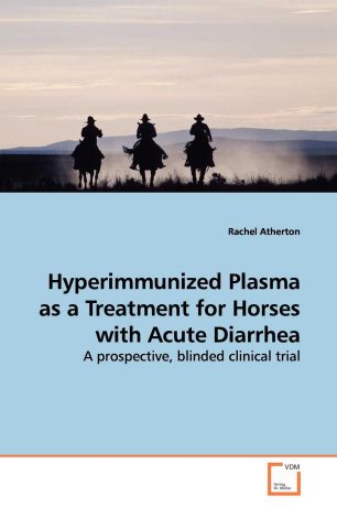 Rachel Atherton Hyperimmunized Plasma as a Treatment for Horses with Acute Diarrhea